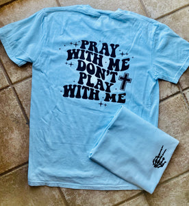 Pray With Me Don’t Play With Me Tee
